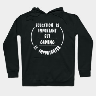 Education is important but the Gaming is importanter Hoodie